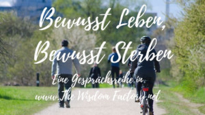 Bewusst Leben und Sterben